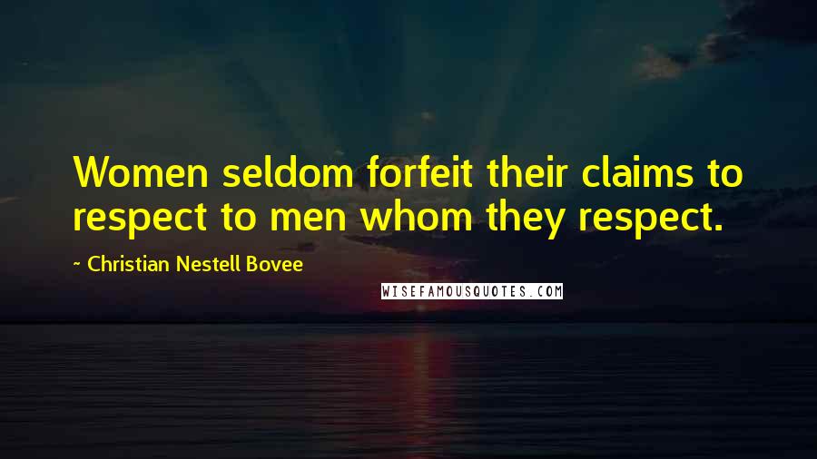 Christian Nestell Bovee Quotes: Women seldom forfeit their claims to respect to men whom they respect.