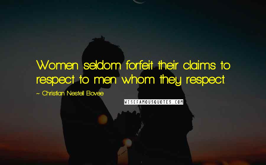 Christian Nestell Bovee Quotes: Women seldom forfeit their claims to respect to men whom they respect.