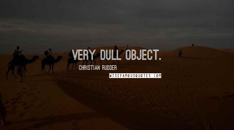 Christian Rudder Quotes: very dull object.