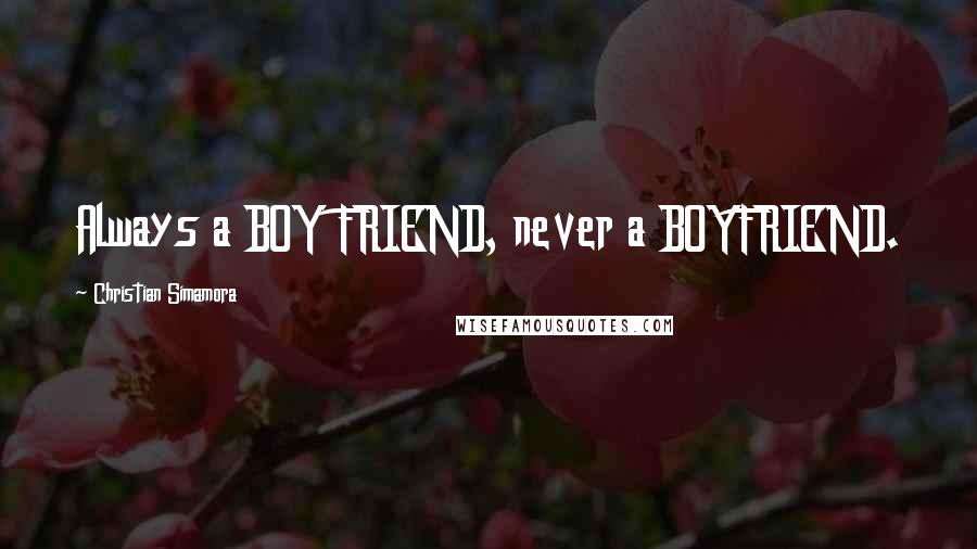 Christian Simamora Quotes: Always a BOY FRIEND, never a BOYFRIEND.