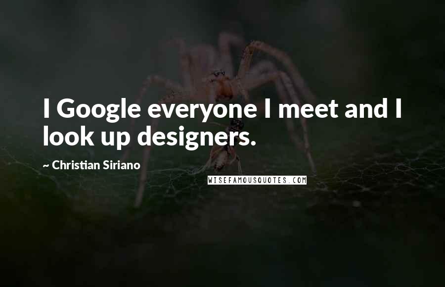 Christian Siriano Quotes: I Google everyone I meet and I look up designers.