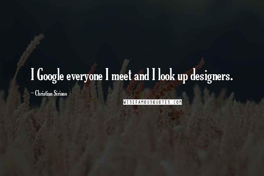 Christian Siriano Quotes: I Google everyone I meet and I look up designers.