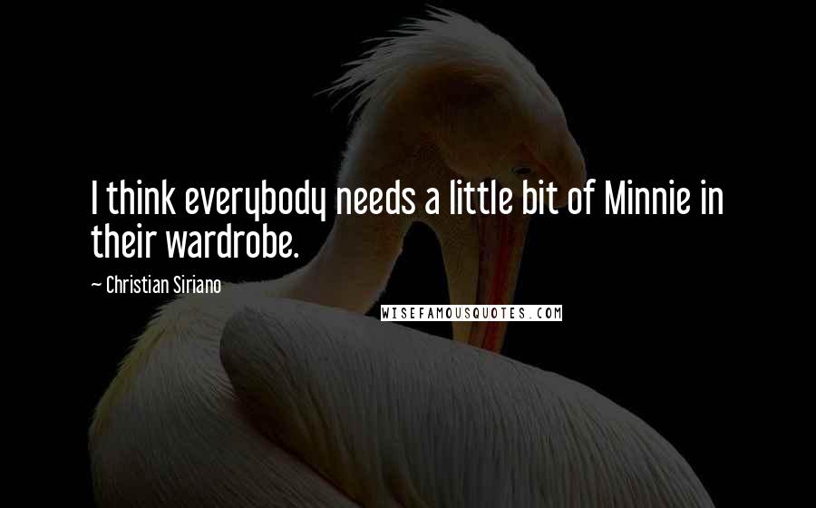 Christian Siriano Quotes: I think everybody needs a little bit of Minnie in their wardrobe.