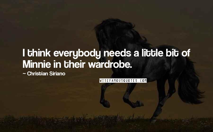 Christian Siriano Quotes: I think everybody needs a little bit of Minnie in their wardrobe.