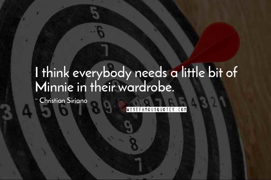 Christian Siriano Quotes: I think everybody needs a little bit of Minnie in their wardrobe.