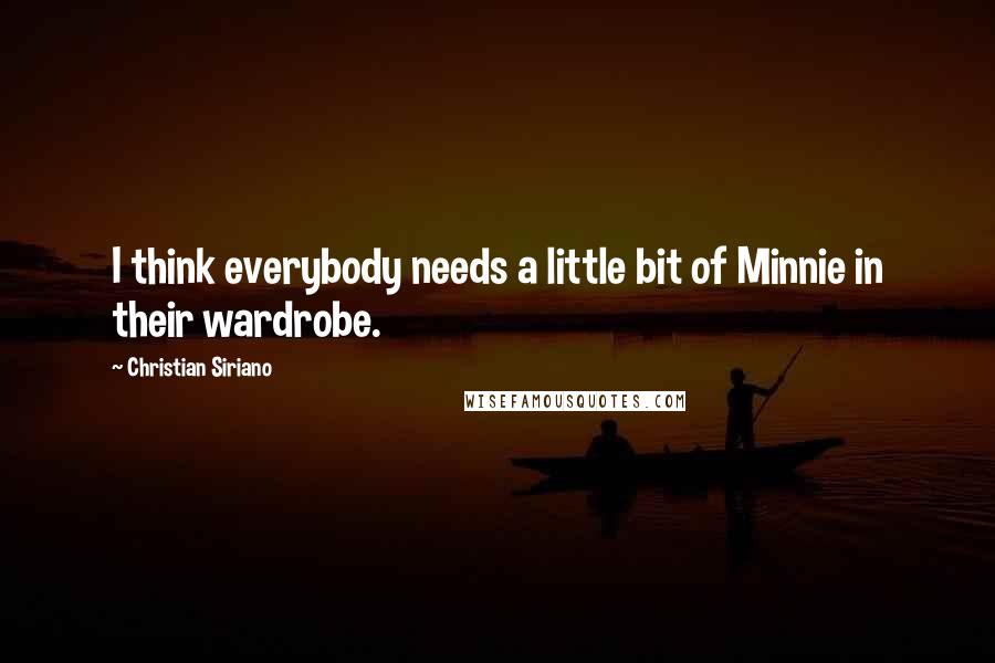 Christian Siriano Quotes: I think everybody needs a little bit of Minnie in their wardrobe.