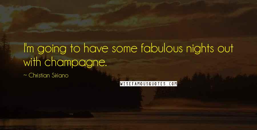 Christian Siriano Quotes: I'm going to have some fabulous nights out with champagne.