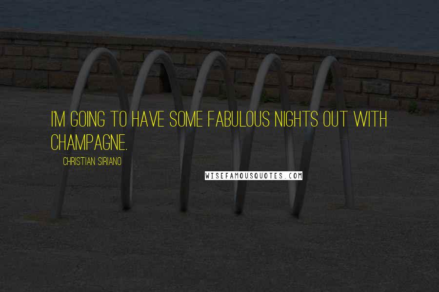 Christian Siriano Quotes: I'm going to have some fabulous nights out with champagne.