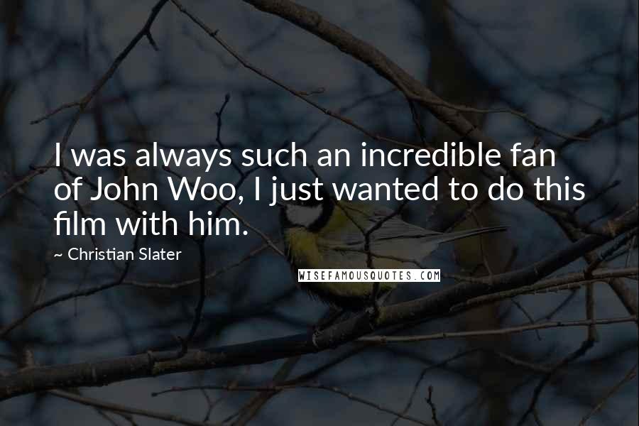 Christian Slater Quotes: I was always such an incredible fan of John Woo, I just wanted to do this film with him.
