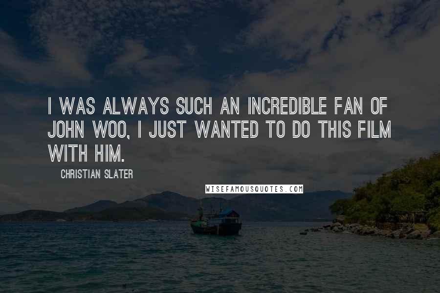 Christian Slater Quotes: I was always such an incredible fan of John Woo, I just wanted to do this film with him.