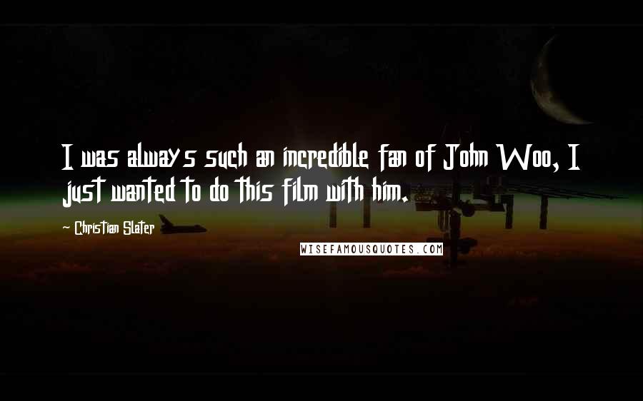 Christian Slater Quotes: I was always such an incredible fan of John Woo, I just wanted to do this film with him.