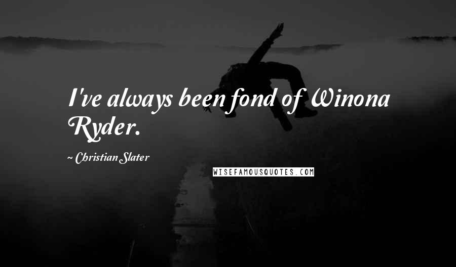 Christian Slater Quotes: I've always been fond of Winona Ryder.