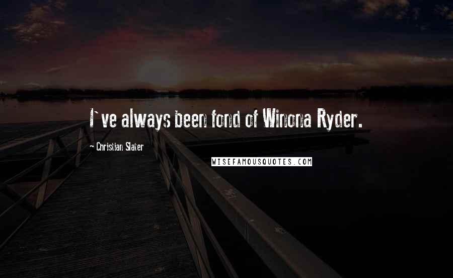 Christian Slater Quotes: I've always been fond of Winona Ryder.