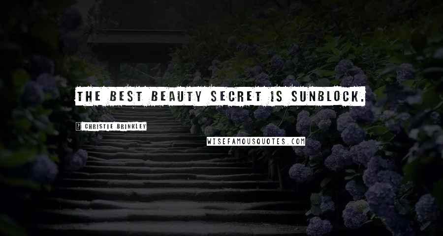 Christie Brinkley Quotes: The best beauty secret is sunblock.