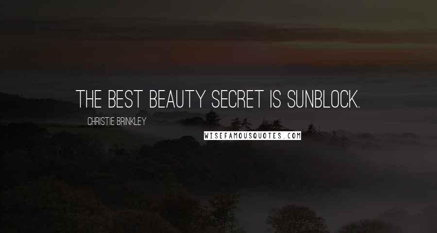 Christie Brinkley Quotes: The best beauty secret is sunblock.