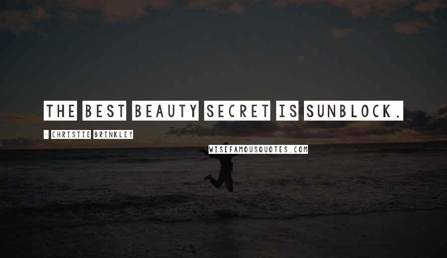 Christie Brinkley Quotes: The best beauty secret is sunblock.