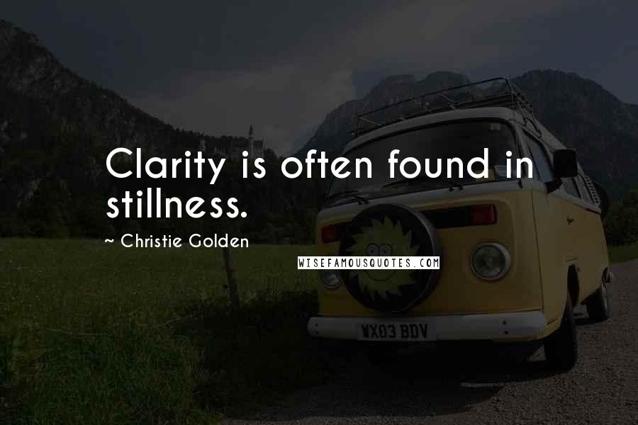 Christie Golden Quotes: Clarity is often found in stillness.