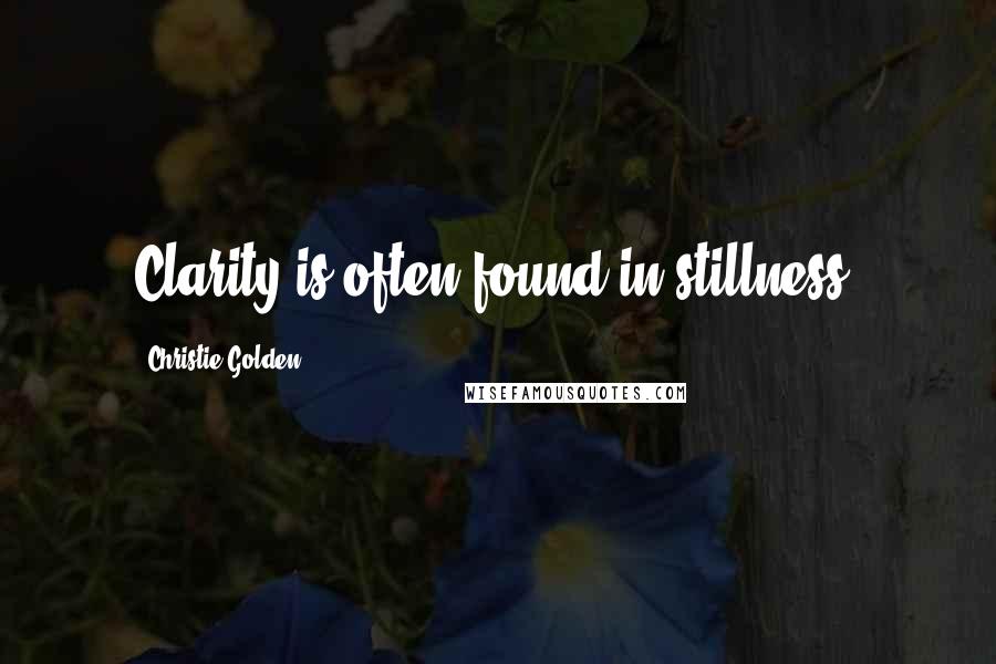 Christie Golden Quotes: Clarity is often found in stillness.