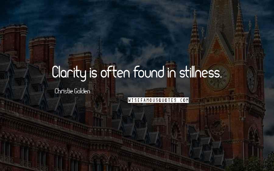 Christie Golden Quotes: Clarity is often found in stillness.
