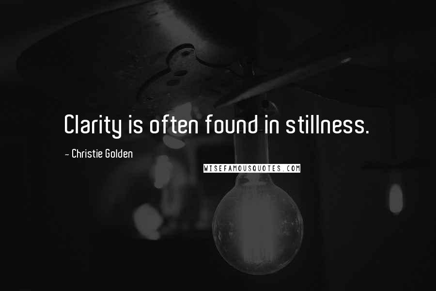 Christie Golden Quotes: Clarity is often found in stillness.