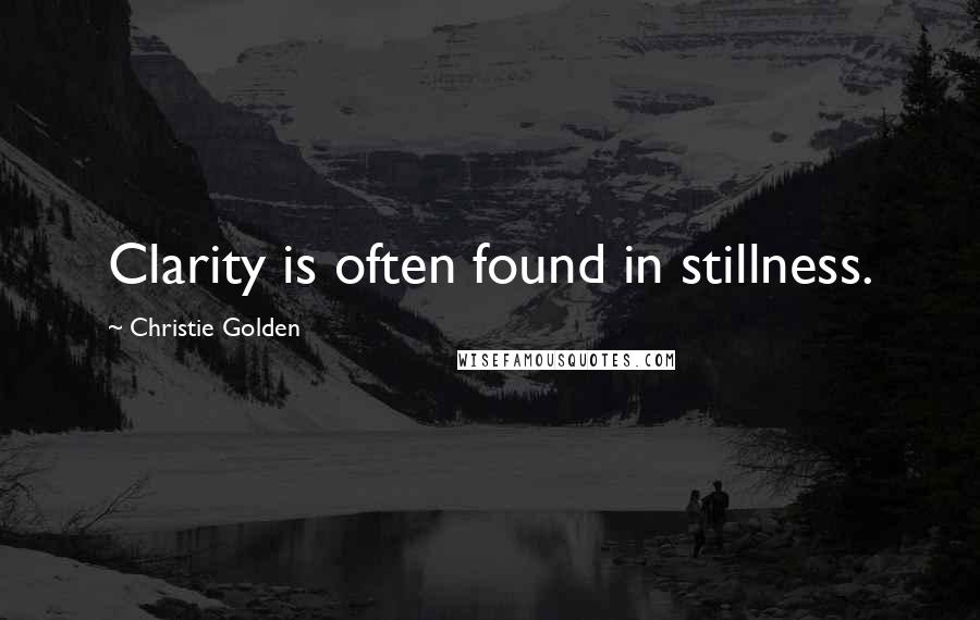 Christie Golden Quotes: Clarity is often found in stillness.
