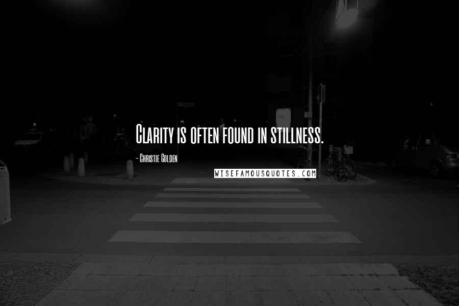Christie Golden Quotes: Clarity is often found in stillness.