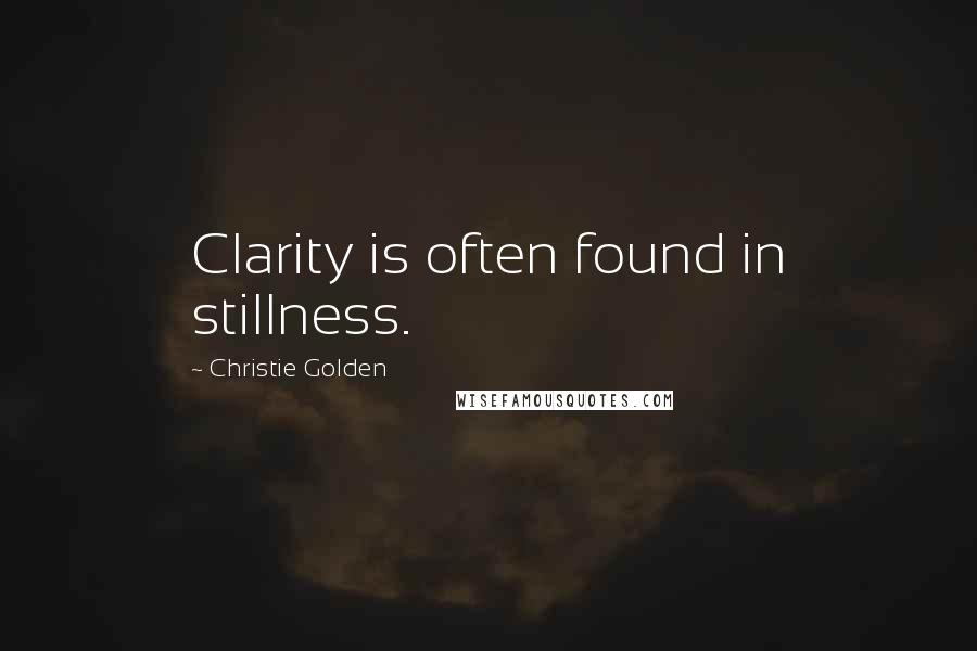 Christie Golden Quotes: Clarity is often found in stillness.