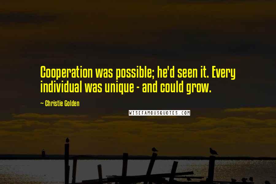 Christie Golden Quotes: Cooperation was possible; he'd seen it. Every individual was unique - and could grow.