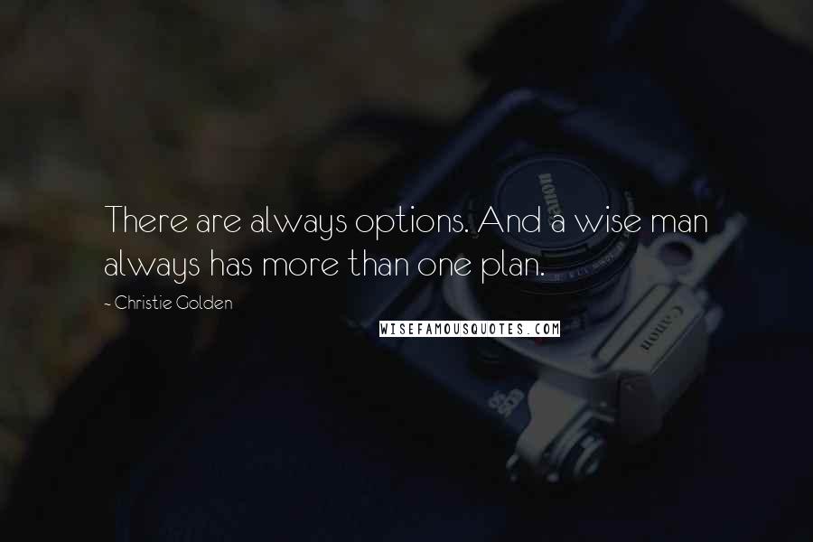 Christie Golden Quotes: There are always options. And a wise man always has more than one plan.