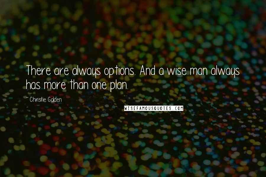 Christie Golden Quotes: There are always options. And a wise man always has more than one plan.