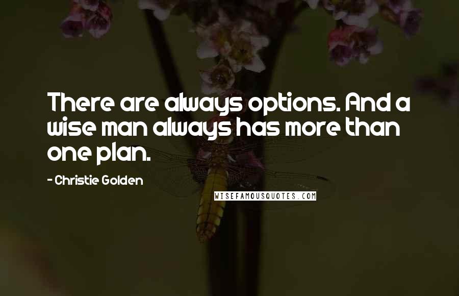 Christie Golden Quotes: There are always options. And a wise man always has more than one plan.