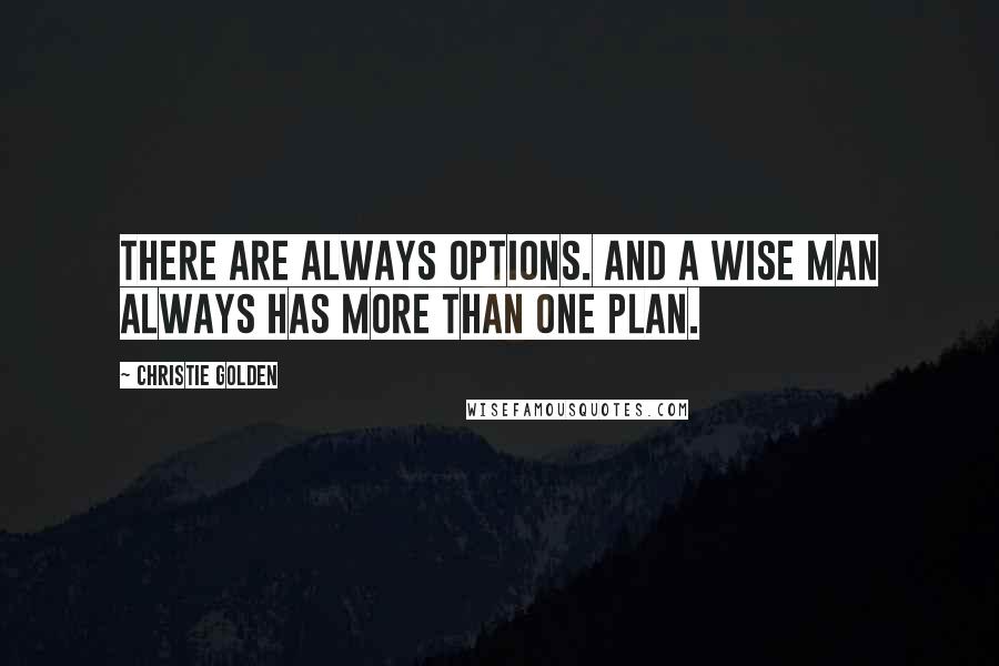 Christie Golden Quotes: There are always options. And a wise man always has more than one plan.