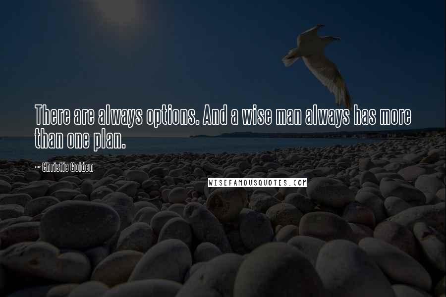 Christie Golden Quotes: There are always options. And a wise man always has more than one plan.