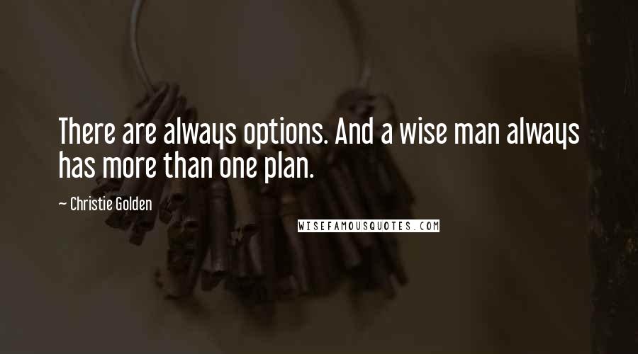 Christie Golden Quotes: There are always options. And a wise man always has more than one plan.