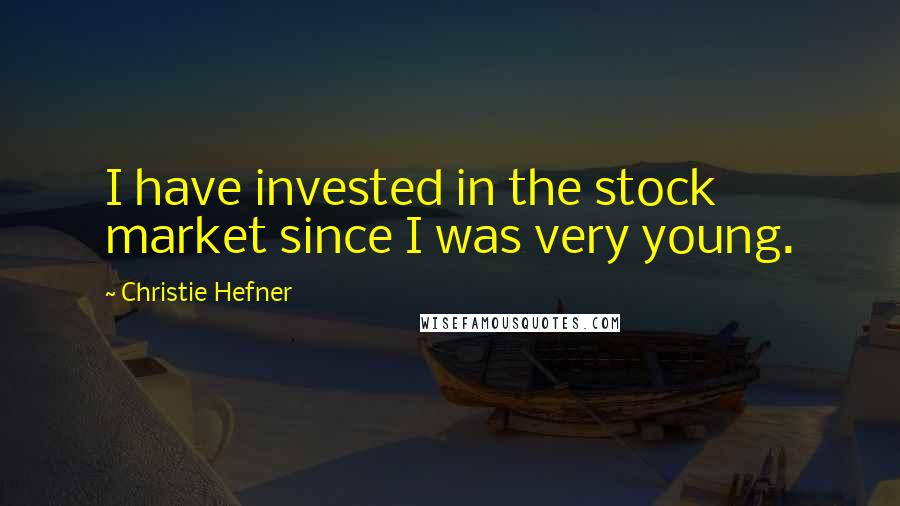 Christie Hefner Quotes: I have invested in the stock market since I was very young.