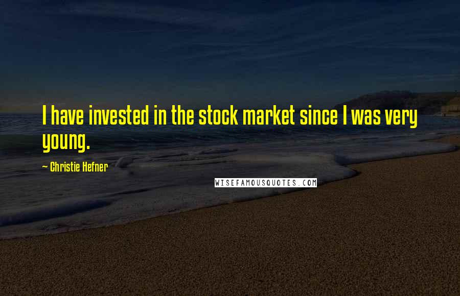 Christie Hefner Quotes: I have invested in the stock market since I was very young.