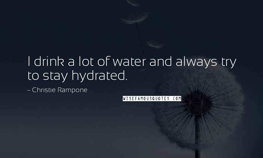 Christie Rampone Quotes: I drink a lot of water and always try to stay hydrated.
