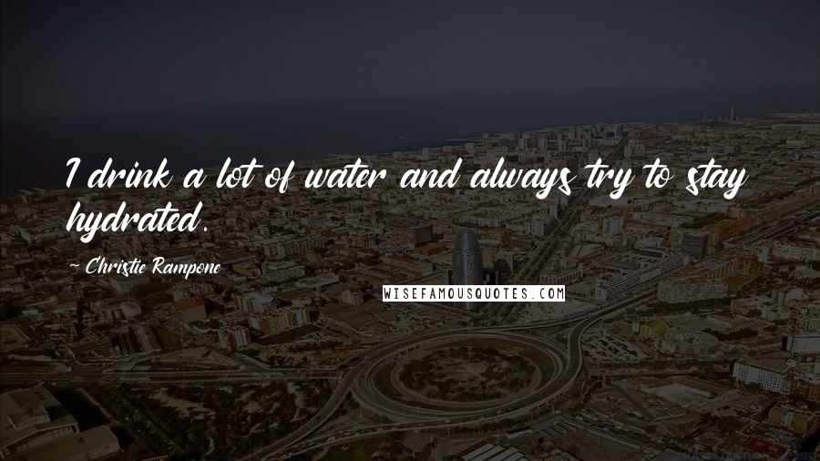 Christie Rampone Quotes: I drink a lot of water and always try to stay hydrated.
