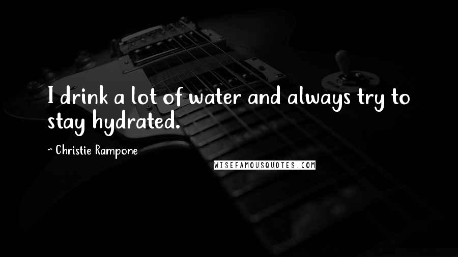 Christie Rampone Quotes: I drink a lot of water and always try to stay hydrated.