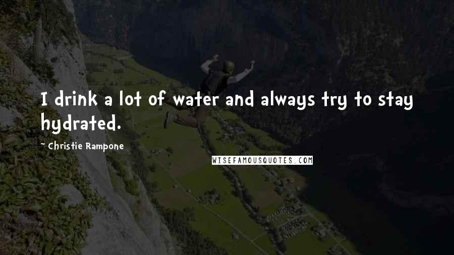 Christie Rampone Quotes: I drink a lot of water and always try to stay hydrated.