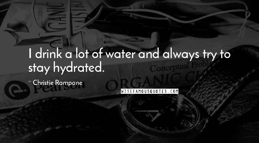 Christie Rampone Quotes: I drink a lot of water and always try to stay hydrated.