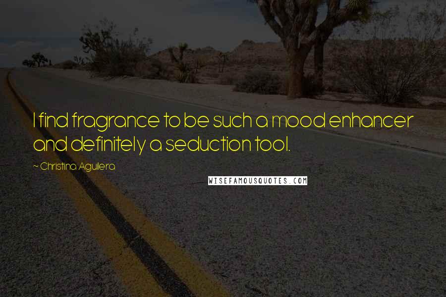 Christina Aguilera Quotes: I find fragrance to be such a mood enhancer and definitely a seduction tool.