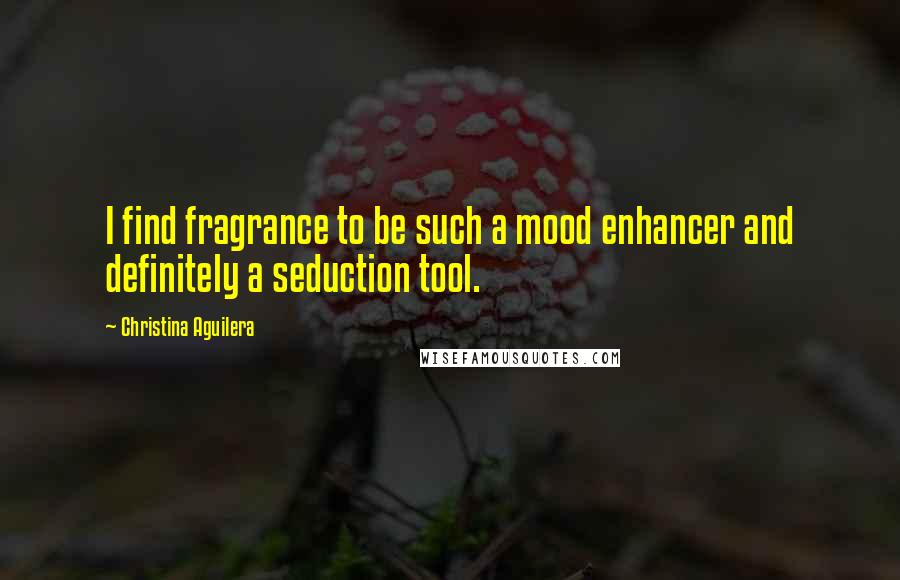 Christina Aguilera Quotes: I find fragrance to be such a mood enhancer and definitely a seduction tool.
