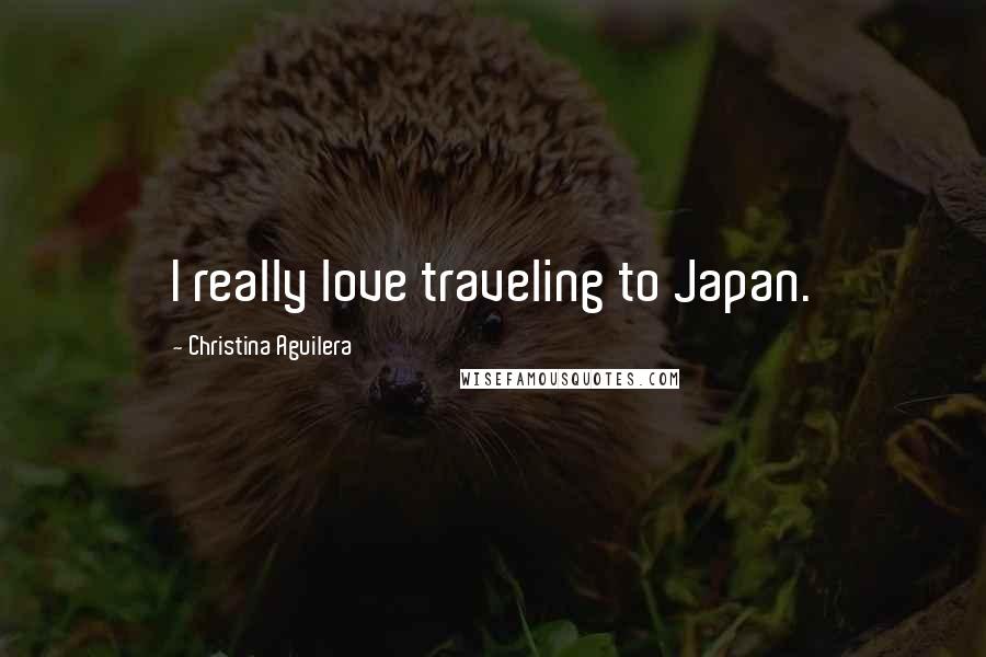 Christina Aguilera Quotes: I really love traveling to Japan.