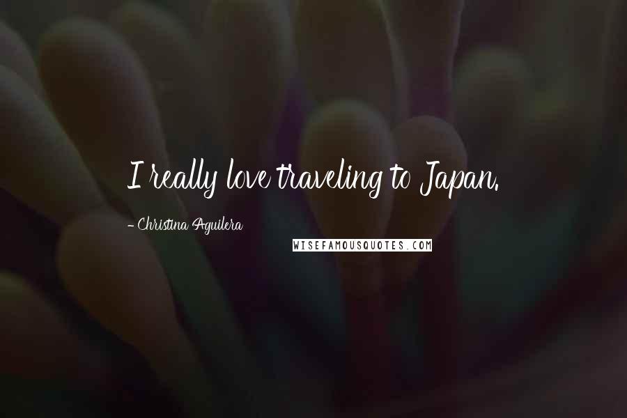 Christina Aguilera Quotes: I really love traveling to Japan.