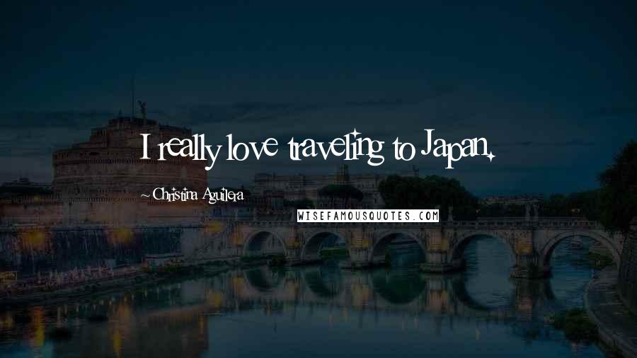Christina Aguilera Quotes: I really love traveling to Japan.