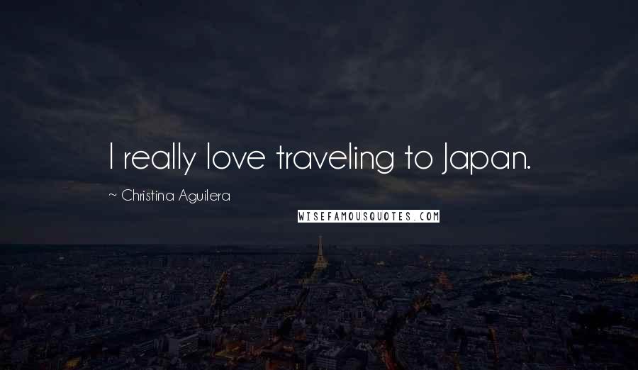 Christina Aguilera Quotes: I really love traveling to Japan.