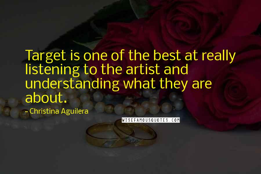 Christina Aguilera Quotes: Target is one of the best at really listening to the artist and understanding what they are about.