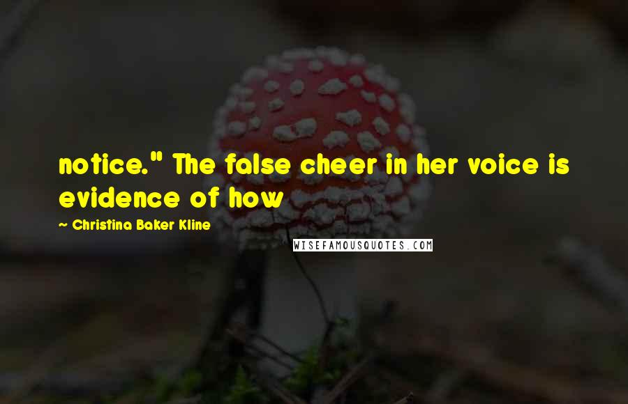 Christina Baker Kline Quotes: notice." The false cheer in her voice is evidence of how