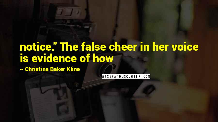 Christina Baker Kline Quotes: notice." The false cheer in her voice is evidence of how